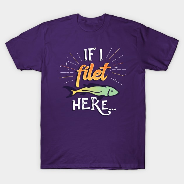 If I filet here T-Shirt by MorvenLucky